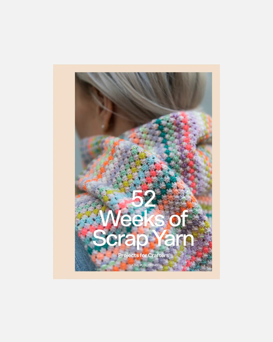 52 Weeks of Scrap Yarn By Laine Publishing - BOOKS - Wild Atlantic Yarns