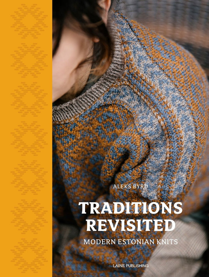 Traditions Revisited – Modern Estonian Knits by Aleks Byrd from Laine Publishing